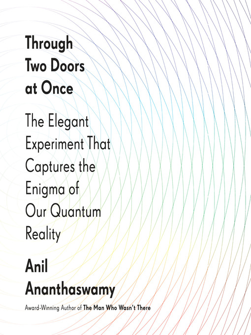 Title details for Through Two Doors at Once by Anil Ananthaswamy - Available